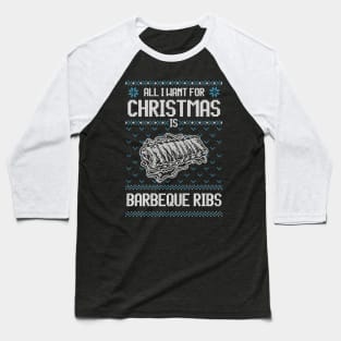 All I Want For Christmas Is BBQ Ribs - Ugly Xmas Sweater For Barbeque Lover Baseball T-Shirt